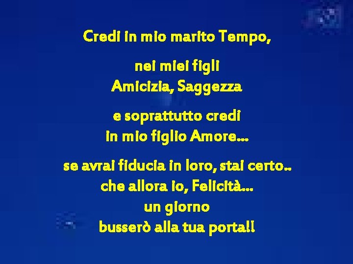 Credi in mio marito Tempo, nei miei figli Amicizia, Saggezza e soprattutto credi in