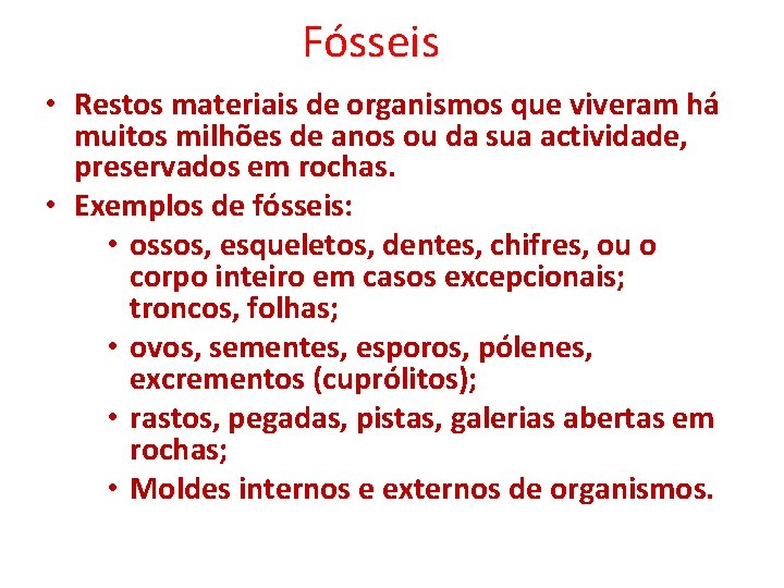 Fósseis • Restos materiais de organismos que viveram há muitos milhões de anos ou