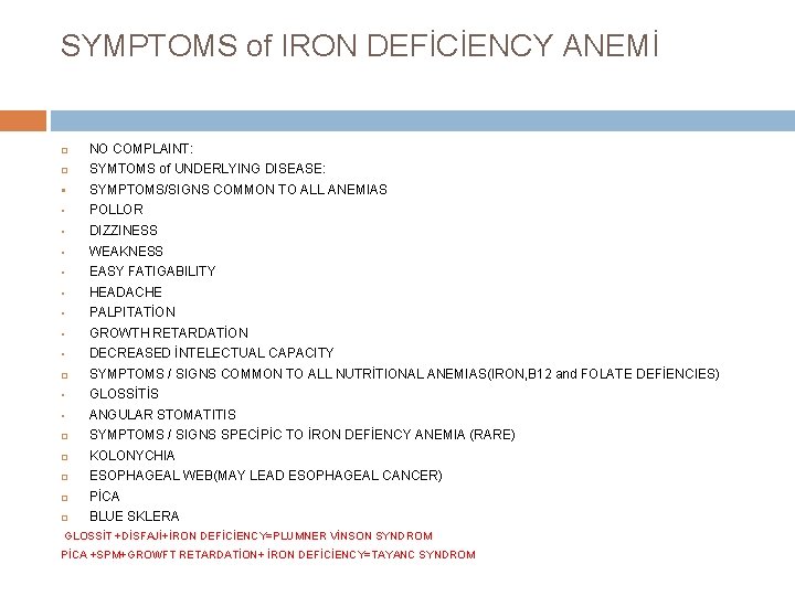 SYMPTOMS of IRON DEFİCİENCY ANEMİ NO COMPLAINT: SYMTOMS of UNDERLYING DISEASE: § SYMPTOMS/SIGNS COMMON