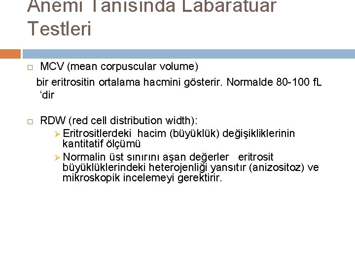 Anemi Tanısında Labaratuar Testleri MCV (mean corpuscular volume) bir eritrositin ortalama hacmini gösterir. Normalde