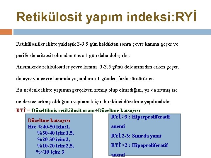 Retikülosit yapım indeksi: RYİ Retikülositler ilikte yaklaşık 3 -3. 5 gün kaldıktan sonra çevre
