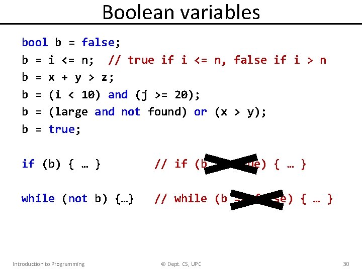 Boolean variables bool b = false; b = i <= n; // true if