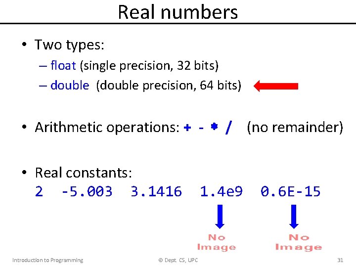 Real numbers • Two types: – float (single precision, 32 bits) – double (double