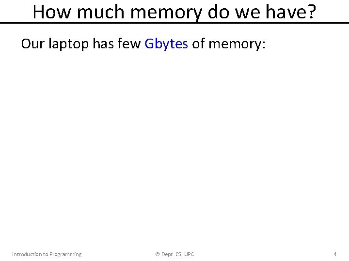 How much memory do we have? Our laptop has few Gbytes of memory: Introduction