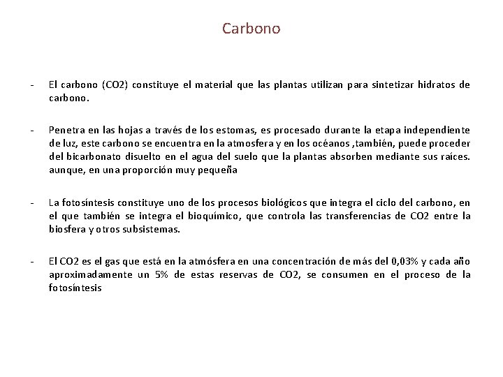 Carbono - El carbono (CO 2) constituye el material que las plantas utilizan para