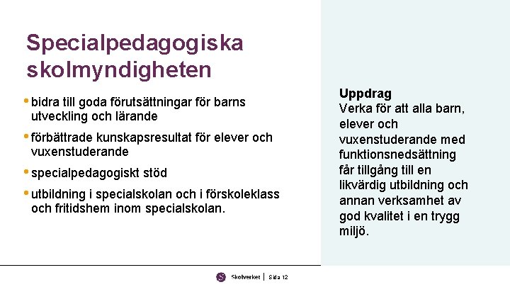 Specialpedagogiska skolmyndigheten • bidra till goda förutsättningar för barns utveckling och lärande • förbättrade