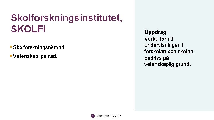 Skolforskningsinstitutet, SKOLFI • Skolforskningsnämnd • Vetenskapliga råd. Sida 17 Uppdrag Verka för att undervisningen