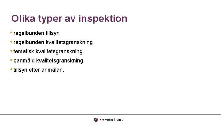 Olika typer av inspektion • regelbunden tillsyn • regelbunden kvalitetsgranskning • tematisk kvalitetsgranskning •