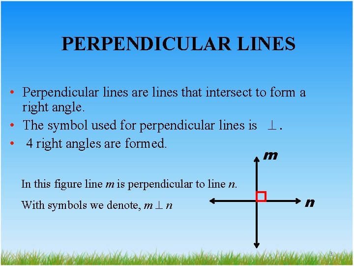 PERPENDICULAR LINES • Perpendicular lines are lines that intersect to form a right angle.