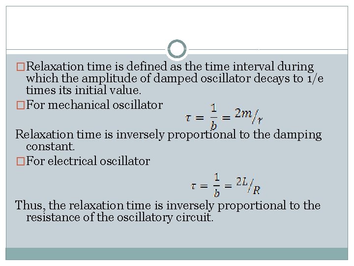 �Relaxation time is defined as the time interval during which the amplitude of damped �Relaxation time is defined as the time interval during which the amplitude of damped