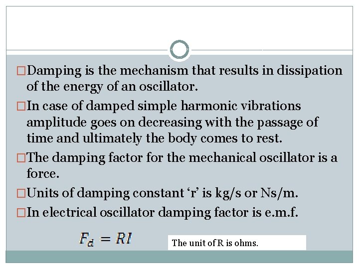 �Damping is the mechanism that results in dissipation of the energy of an oscillator. �Damping is the mechanism that results in dissipation of the energy of an oscillator.