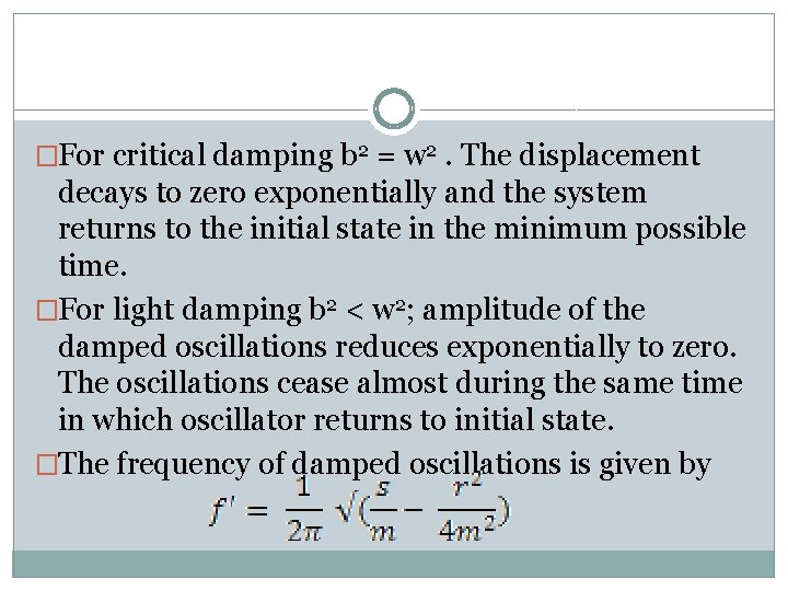 �For critical damping b 2 = w 2. The displacement decays to zero exponentially �For critical damping b 2 = w 2. The displacement decays to zero exponentially