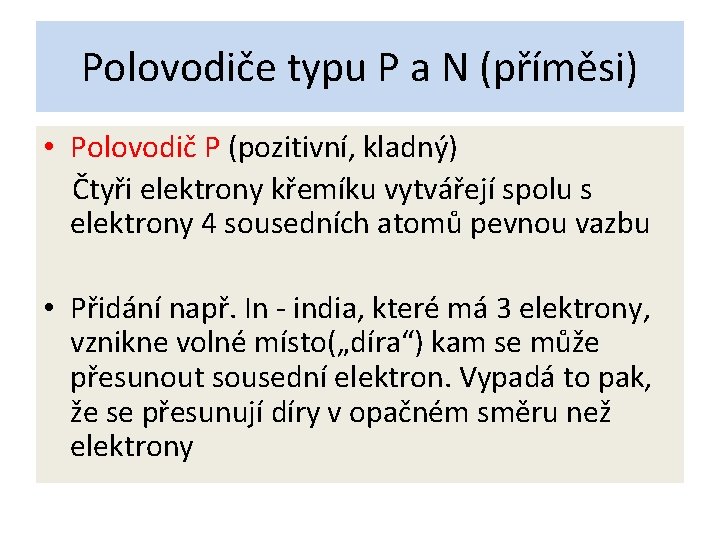 Polovodiče typu P a N (příměsi) • Polovodič P (pozitivní, kladný) Čtyři elektrony křemíku