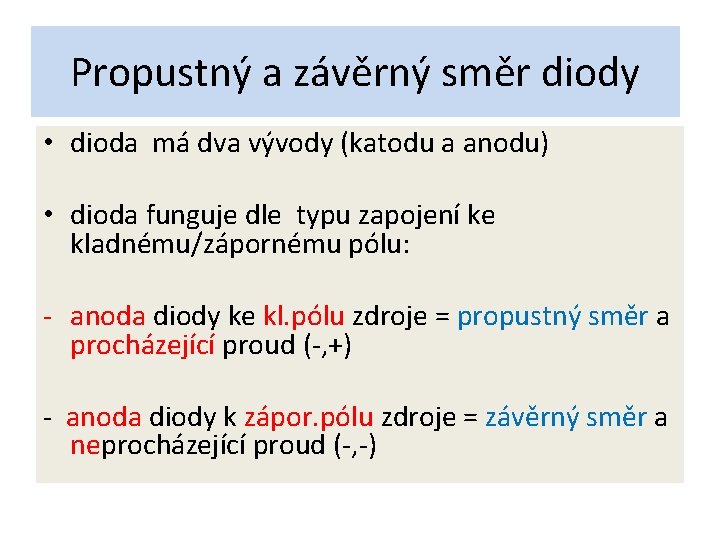 Propustný a závěrný směr diody • dioda má dva vývody (katodu a anodu) •