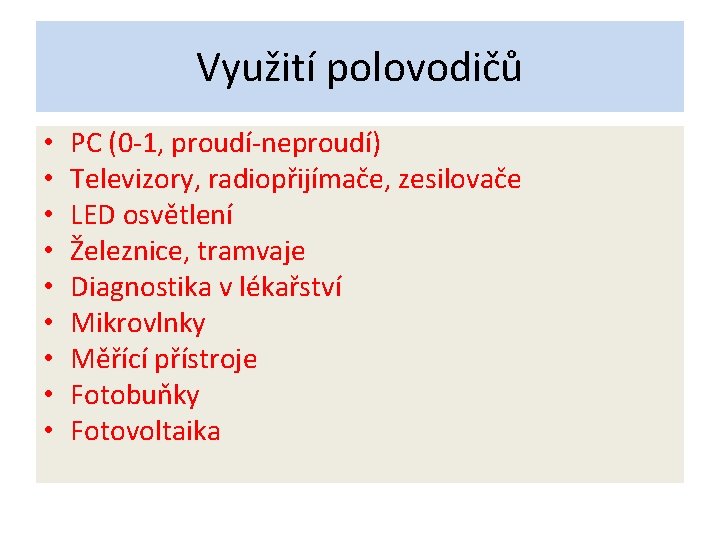 Využití polovodičů • • • PC (0 -1, proudí-neproudí) Televizory, radiopřijímače, zesilovače LED osvětlení