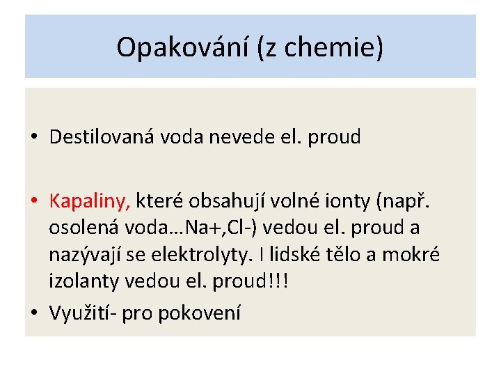 Opakování (z chemie) • Destilovaná voda nevede el. proud • Kapaliny, které obsahují volné
