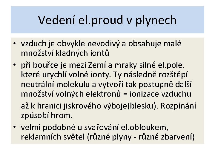 Vedení el. proud v plynech • vzduch je obvykle nevodivý a obsahuje malé množství