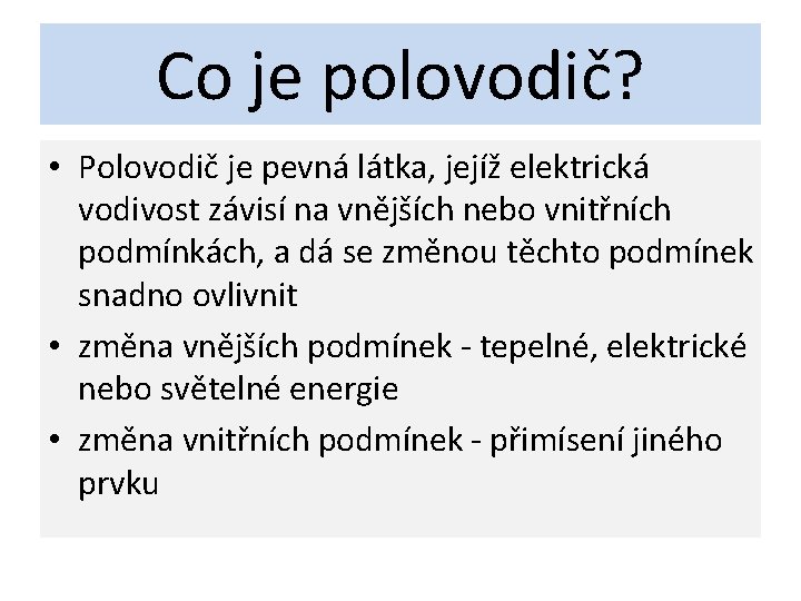 Co je polovodič? • Polovodič je pevná látka, jejíž elektrická vodivost závisí na vnějších