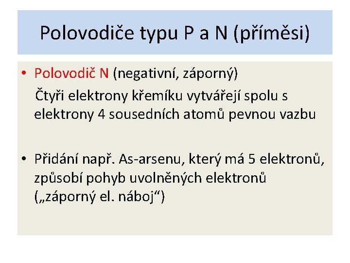 Polovodiče typu P a N (příměsi) • Polovodič N (negativní, záporný) Čtyři elektrony křemíku