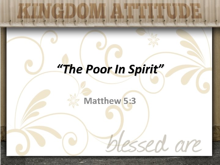 “The Poor In Spirit” Matthew 5: 3 