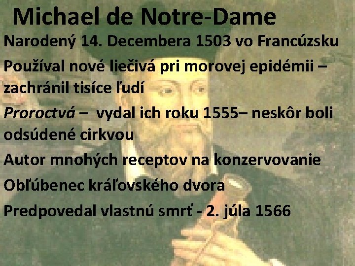 Michael de Notre-Dame Narodený 14. Decembera 1503 vo Francúzsku Používal nové liečivá pri morovej