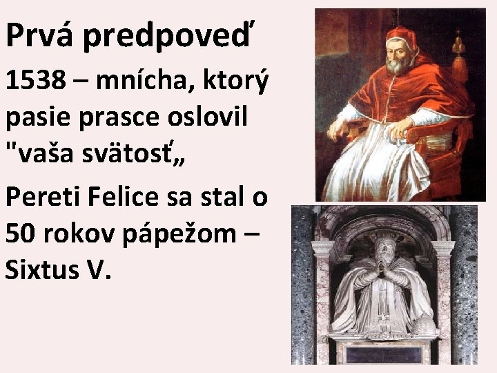 Prvá predpoveď 1538 – mnícha, ktorý pasie prasce oslovil "vaša svätosť„ Pereti Felice sa