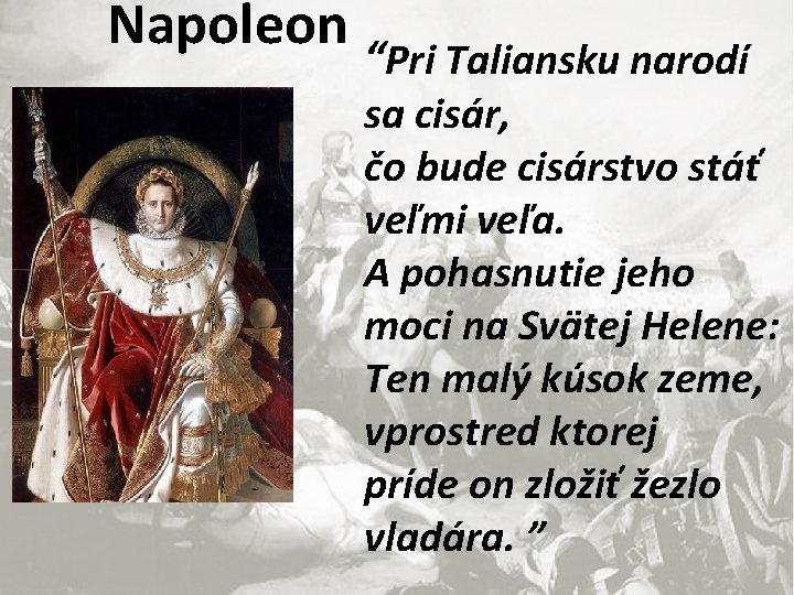 Napoleon “Pri Taliansku narodí sa cisár, čo bude cisárstvo stáť veľmi veľa. A pohasnutie