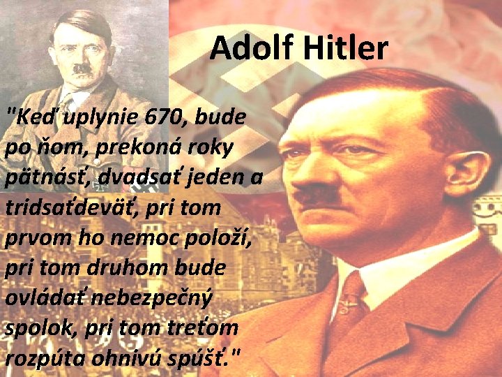 Adolf Hitler "Keď uplynie 670, bude po ňom, prekoná roky pätnásť, dvadsať jeden a