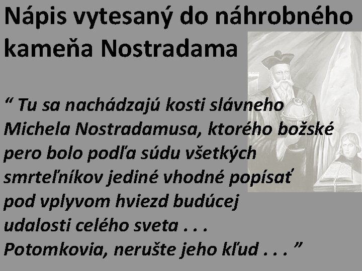 Nápis vytesaný do náhrobného kameňa Nostradama “ Tu sa nachádzajú kosti slávneho Michela Nostradamusa,