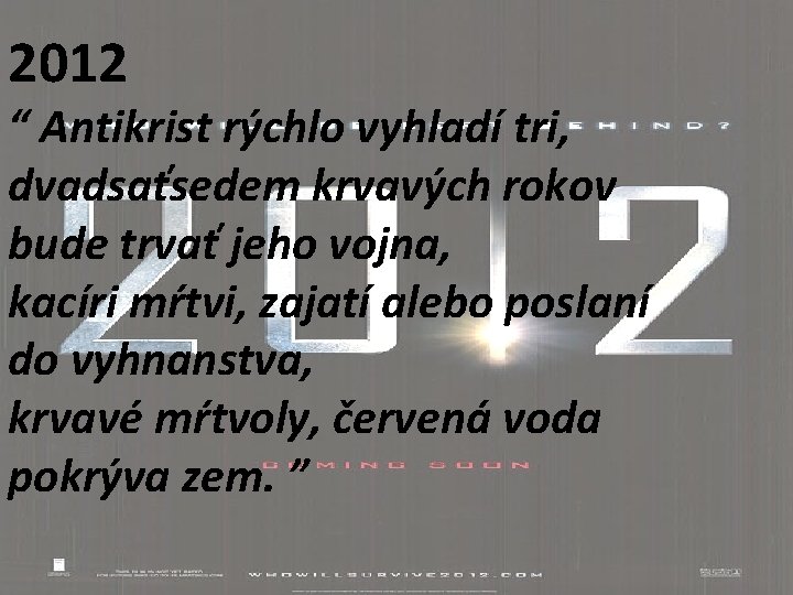 2012 “ Antikrist rýchlo vyhladí tri, dvadsaťsedem krvavých rokov bude trvať jeho vojna, kacíri