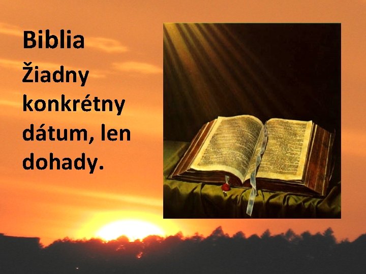 Biblia Žiadny konkrétny dátum, len dohady. 