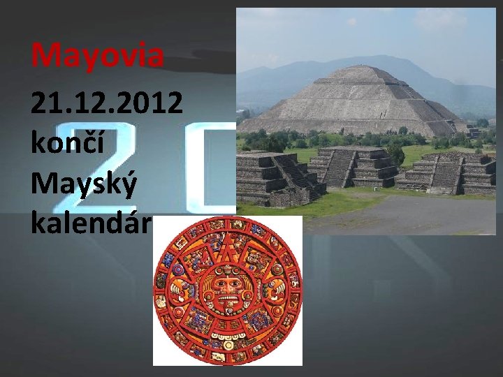 Mayovia 21. 12. 2012 končí Mayský kalendár 