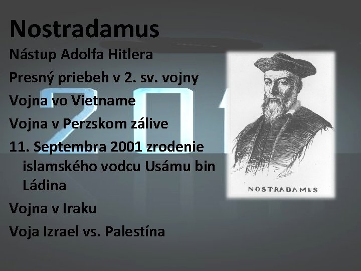 Nostradamus Nástup Adolfa Hitlera Presný priebeh v 2. sv. vojny Vojna vo Vietname Vojna