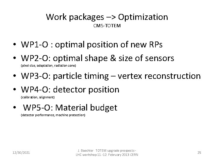 Work packages –> Optimization CMS-TOTEM • WP 1 -O : optimal position of new