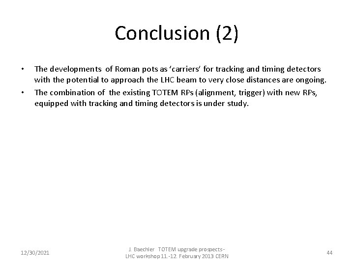 Conclusion (2) • • The developments of Roman pots as ‘carriers’ for tracking and