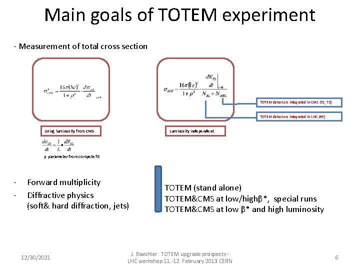 Main goals of TOTEM experiment - Measurement of total cross section TOTEM detectors integrated