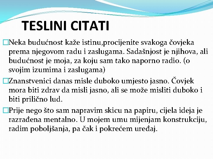 TESLINI CITATI �Neka budućnost kaže istinu, procijenite svakoga čovjeka prema njegovom radu i zaslugama.