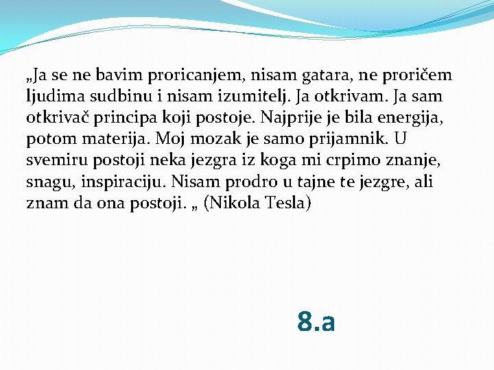 „Ja se ne bavim proricanjem, nisam gatara, ne proričem ljudima sudbinu i nisam izumitelj.