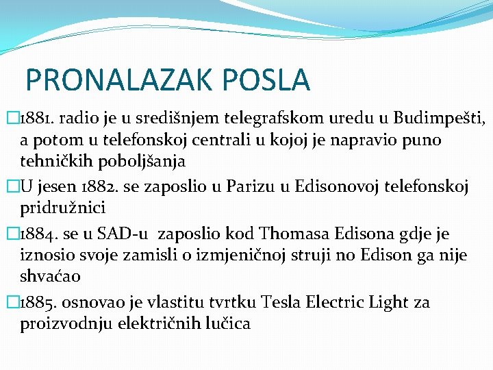 PRONALAZAK POSLA � 1881. radio je u središnjem telegrafskom uredu u Budimpešti, a potom