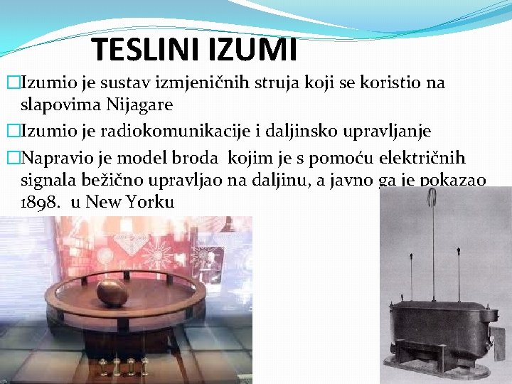 TESLINI IZUMI �Izumio je sustav izmjeničnih struja koji se koristio na slapovima Nijagare �Izumio