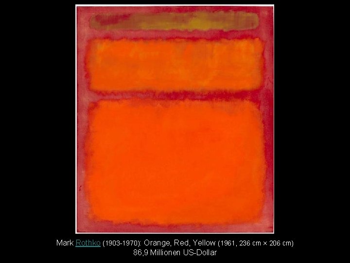 Mark Rothko (1903 -1970): Orange, Red, Yellow (1961, 236 cm × 206 cm) 86,