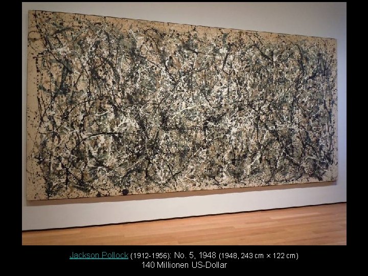 Jackson Pollock (1912 -1956): No. 5, 1948 (1948, 243 cm × 122 cm) 140