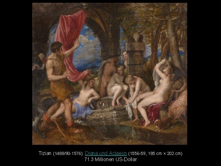 Tizian (1488/90 -1576): Diana und Actaeon (1556 -59, 185 cm × 202 cm) 71.