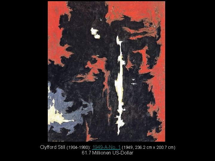 Clyfford Still (1904 -1980): 1949 -A-No. 1 (1949, 236. 2 cm x 200. 7