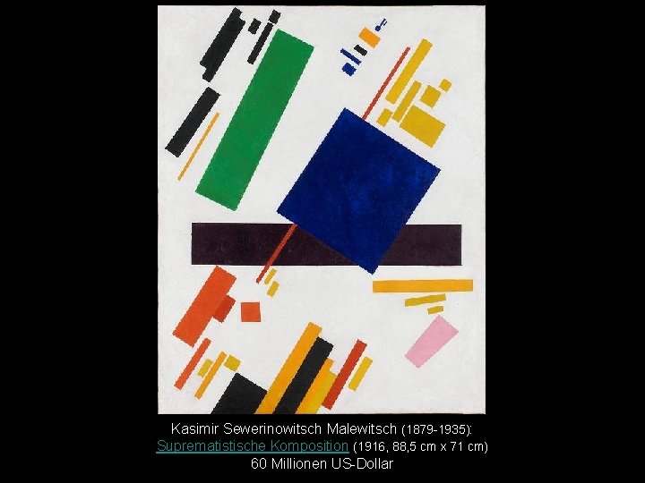 Kasimir Sewerinowitsch Malewitsch (1879 -1935): Suprematistische Komposition (1916, 88, 5 cm x 71 cm)