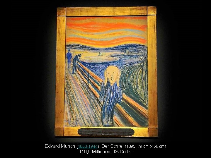 Edvard Munch (1863 -1944): Der Schrei (1895, 79 cm × 59 cm) 119, 9