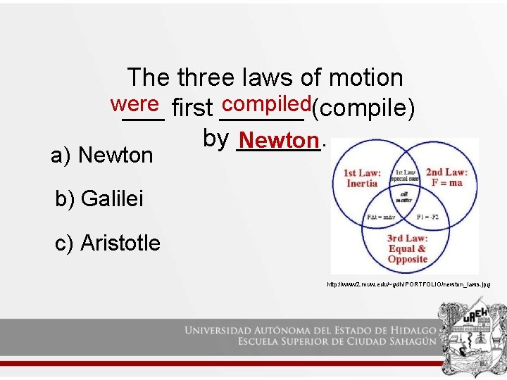 The three laws of motion were compiled(compile) ___ first ______ by ______. Newton a) The three laws of motion were compiled(compile) ___ first ______ by ______. Newton a)