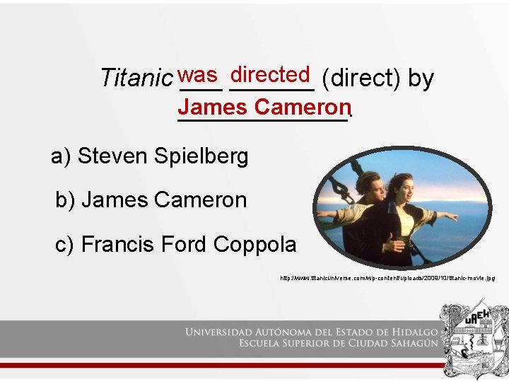 directed (direct) by Titanic was ______ James Cameron ______. a) Steven Spielberg b) James directed (direct) by Titanic was ______ James Cameron ______. a) Steven Spielberg b) James