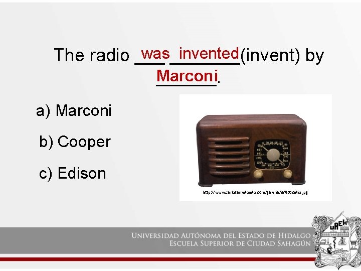 was_______(invent) invented The radio ___ by Marconi ______. a) Marconi b) Cooper c) Edison was_______(invent) invented The radio ___ by Marconi ______. a) Marconi b) Cooper c) Edison