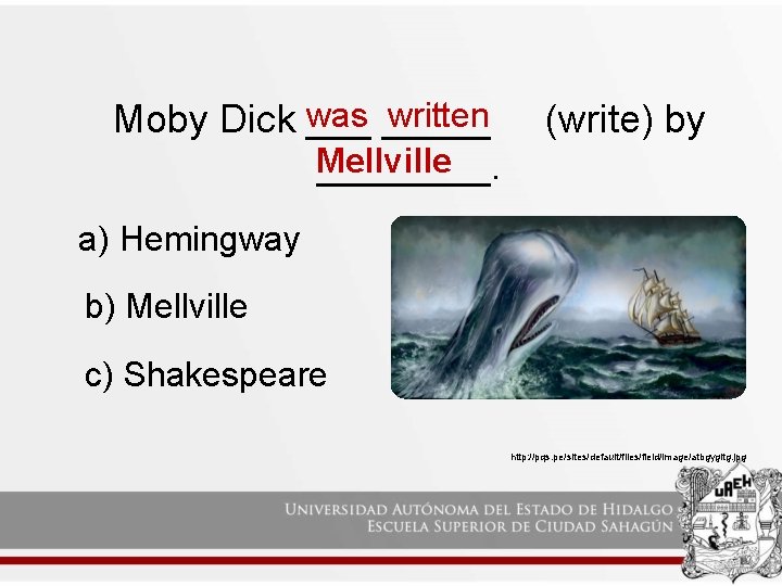 was _____ written Moby Dick ___ Mellville ____. (write) by a) Hemingway b) Mellville was _____ written Moby Dick ___ Mellville ____. (write) by a) Hemingway b) Mellville